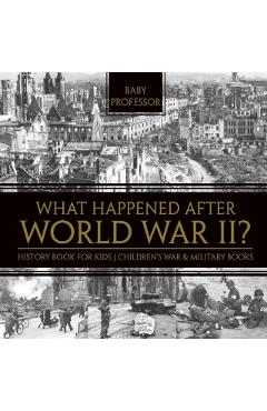What Happened After World War II? History Book for Kids Children's War & Military Books - Baby Professor