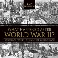 What Happened After World War II? History Book for Kids Children's War & Military Books - Baby Professor