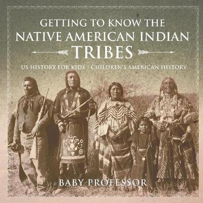 Getting to Know the Native American Indian Tribes - US History for Kids - Children's American History - Baby Professor