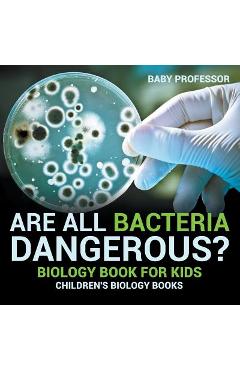 Coperta cărții 'Are All Bacteria Dangerous? Biology Book for Kids Children's Biology Books - Baby Professor'