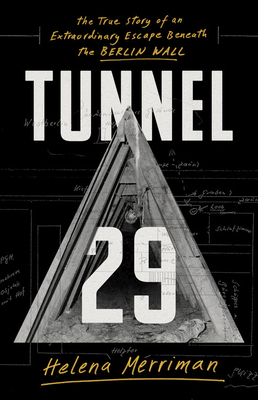 Tunnel 29: The True Story of an Extraordinary Escape Beneath the Berlin Wall - Helena Merriman