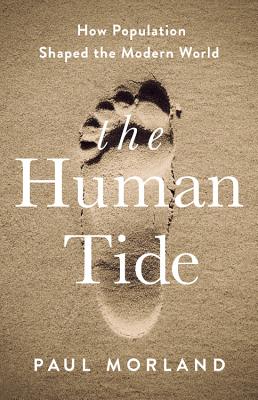 The Human Tide: How Population Shaped the Modern World - Paul Morland