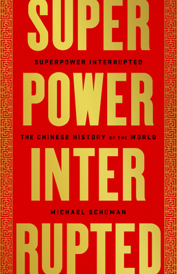 Superpower Interrupted: The Chinese History of the World - Michael Schuman