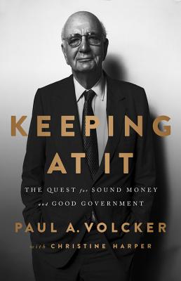Keeping at It: The Quest for Sound Money and Good Government - Paul A. Volcker