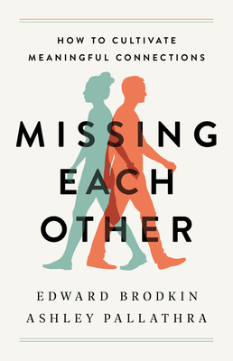 Missing Each Other: How to Cultivate Meaningful Connections - Edward Brodkin