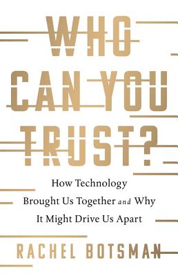 Who Can You Trust?: How Technology Brought Us Together and Why It Might Drive Us Apart - Rachel Botsman