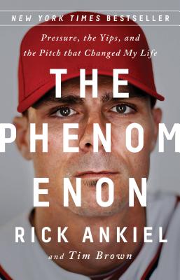 The Phenomenon: Pressure, the Yips, and the Pitch That Changed My Life - Rick Ankiel