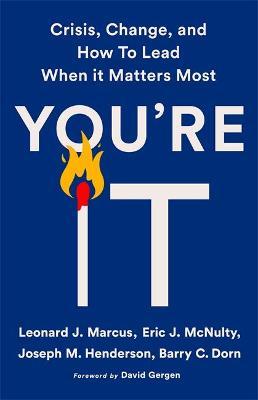 You're It: Crisis, Change, and How to Lead When It Matters Most - Leonard J. Marcus