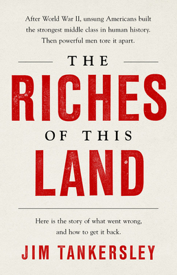 The Riches of This Land: The Untold, True Story of America's Middle Class - Jim Tankersley