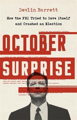 October Surprise: How the FBI Tried to Save Itself and Crashed an Election - Devlin Barrett