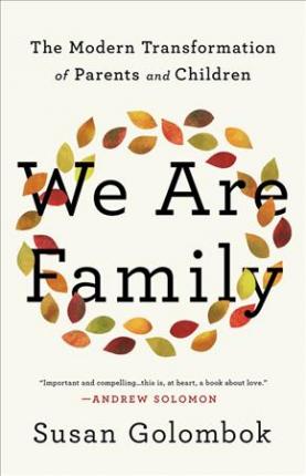 We Are Family: The Modern Transformation of Parents and Children - Susan Golombok
