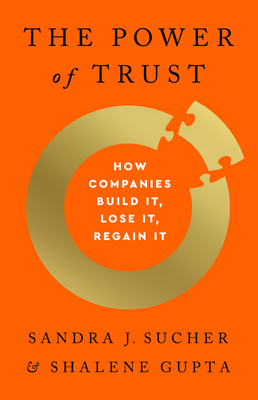 The Power of Trust: How Companies Build It, Lose It, Regain It - Sandra J. Sucher