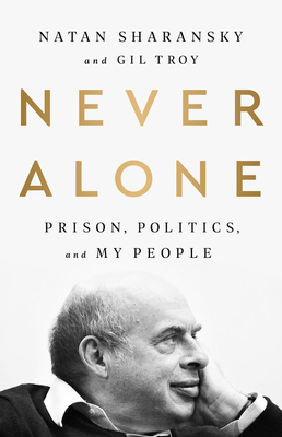 Never Alone: Prison, Politics, and My People - Natan Sharansky