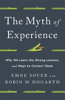 The Myth of Experience: Why We Learn the Wrong Lessons, and Ways to Correct Them - Emre Soyer