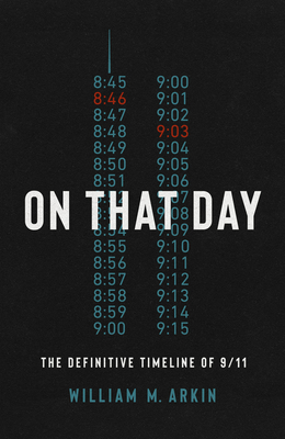 On That Day: The Definitive Timeline of 9/11 - William M. Arkin