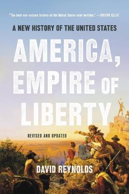 America, Empire of Liberty: A New History of the United States - David Reynolds