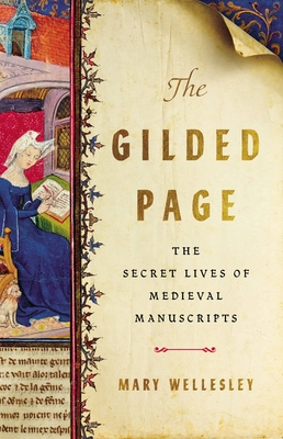 The Gilded Page: The Secret Lives of Medieval Manuscripts - Mary Wellesley