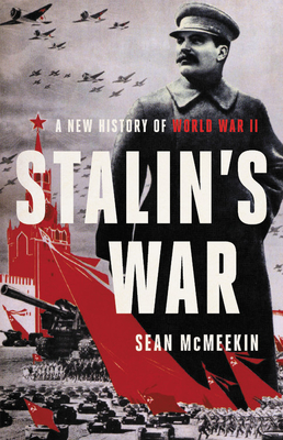 Stalin's War: A New History of World War II - Sean Mcmeekin