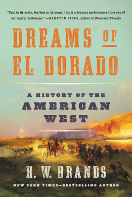 Dreams of El Dorado: A History of the American West - H. W. Brands