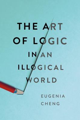 The Art of Logic in an Illogical World - Eugenia Cheng