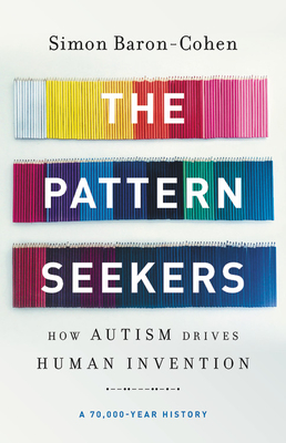 The Pattern Seekers: How Autism Drives Human Invention - Simon Baron-cohen