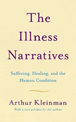 The Illness Narratives: Suffering, Healing, and the Human Condition - Arthur Kleinman