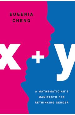 Coperta cărții 'X + Y: A Mathematician's Manifesto for Rethinking Gender - Eugenia Cheng'