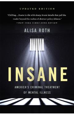Insane: America's Criminal Treatment of Mental Illness - Alisa Roth