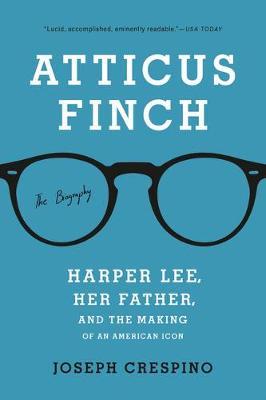 Atticus Finch: The Biography - Joseph Crespino
