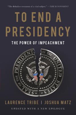 To End a Presidency: The Power of Impeachment - Laurence Tribe