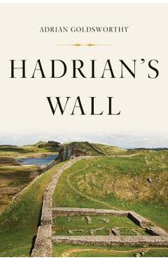 Coperta cărții 'Hadrian's Wall - Adrian Goldsworthy'