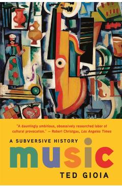 Music: A Subversive History - Ted Gioia