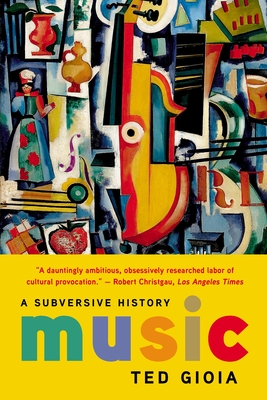 Music: A Subversive History - Ted Gioia