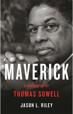 Maverick: A Biography of Thomas Sowell - Jason L. Riley