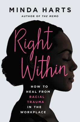 Right Within: How to Heal from Racial Trauma in the Workplace - Minda Harts