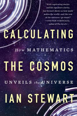 Calculating the Cosmos: How Mathematics Unveils the Universe - Ian Stewart