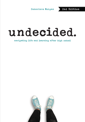 Undecided, 2nd Edition: Navigating Life and Learning After High School - Genevieve Morgan