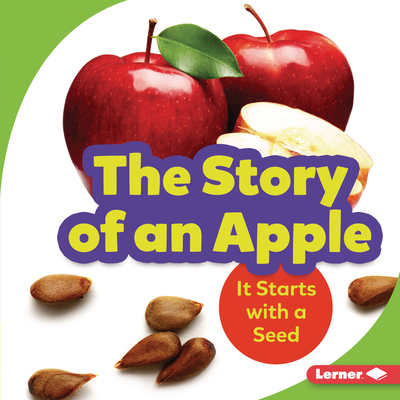 The Story of an Apple: It Starts with a Seed - Stacy Taus-bolstad