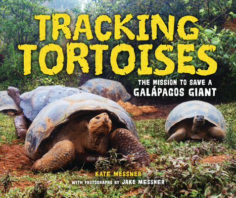 Tracking Tortoises: The Mission to Save a Gal�pagos Giant - Kate Messner