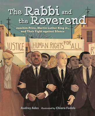 The Rabbi and the Reverend: Joachim Prinz, Martin Luther King Jr., and Their Fight Against Silence - Audrey Ades
