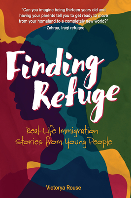 Finding Refuge: Real-Life Immigration Stories from Young People - Victorya Rouse