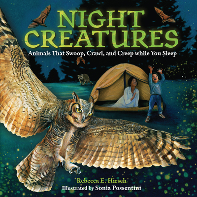Night Creatures: Animals That Swoop, Crawl, and Creep While You Sleep - Rebecca E. Hirsch