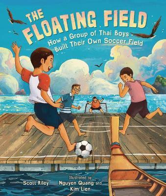 The Floating Field: How a Group of Thai Boys Built Their Own Soccer Field - Scott Riley