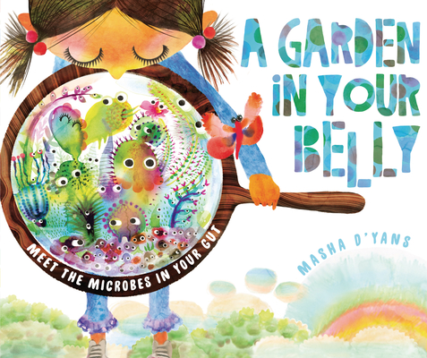 A Garden in Your Belly: Meet the Microbes in Your Gut - Masha D'yans
