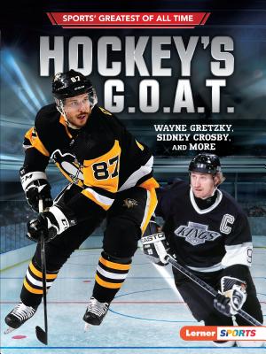 Hockey's G.O.A.T.: Wayne Gretzky, Sidney Crosby, and More - Jon M. Fishman
