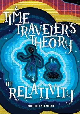 A Time Traveler's Theory of Relativity - Nicole Valentine