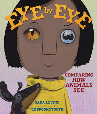 Eye by Eye: Comparing How Animals See - Sara Levine