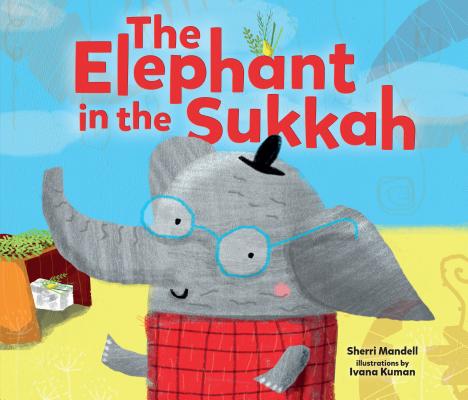 The Elephant in the Sukkah - Sherri Mandell