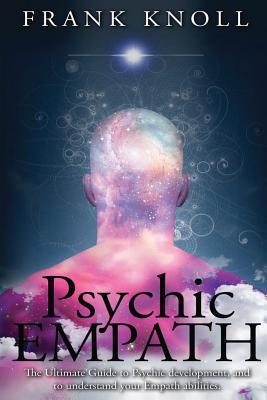 Psychic Empath: The Ultimate Guide to Psychic development, and to understand your Empath abilities. - Frank Knoll