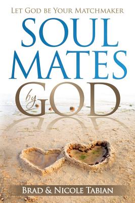 Soul Mates by God: Let God Be Your Matchmaker - Nicole Tabian